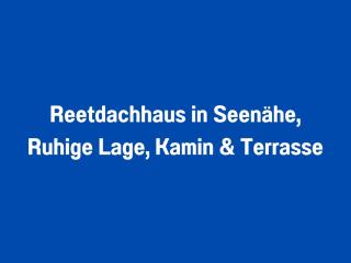 Reetdachhaus in Seenähe, Ruhige Lage, Kamin & Terrasse - 9