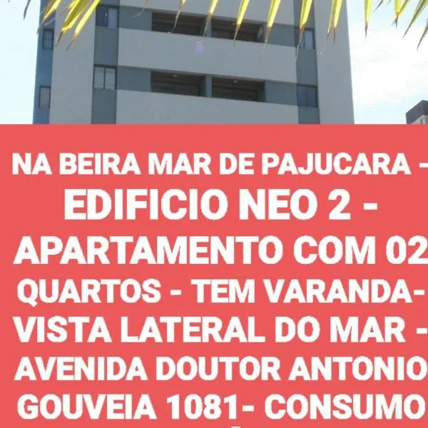 NA BEIRA MAR DE PAJUCARA - EDIFICIO NEO 2 - APARTAMENTO COM 02 QUARTOS - TEM VARANDA- VISTA LATERAL DO MAR - AVENIDA DOUTOR ANTONIO GOUVEIA 1081- CONSUMO ELETRICO É PAGO No CKECK-OUT 1KWH É 1,35 REIAS, hotel di Maceio